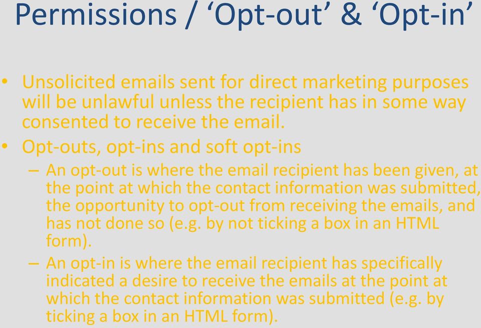 Opt-outs, opt-ins and soft opt-ins An opt-out is where the email recipient has been given, at the point at which the contact information was submitted, the