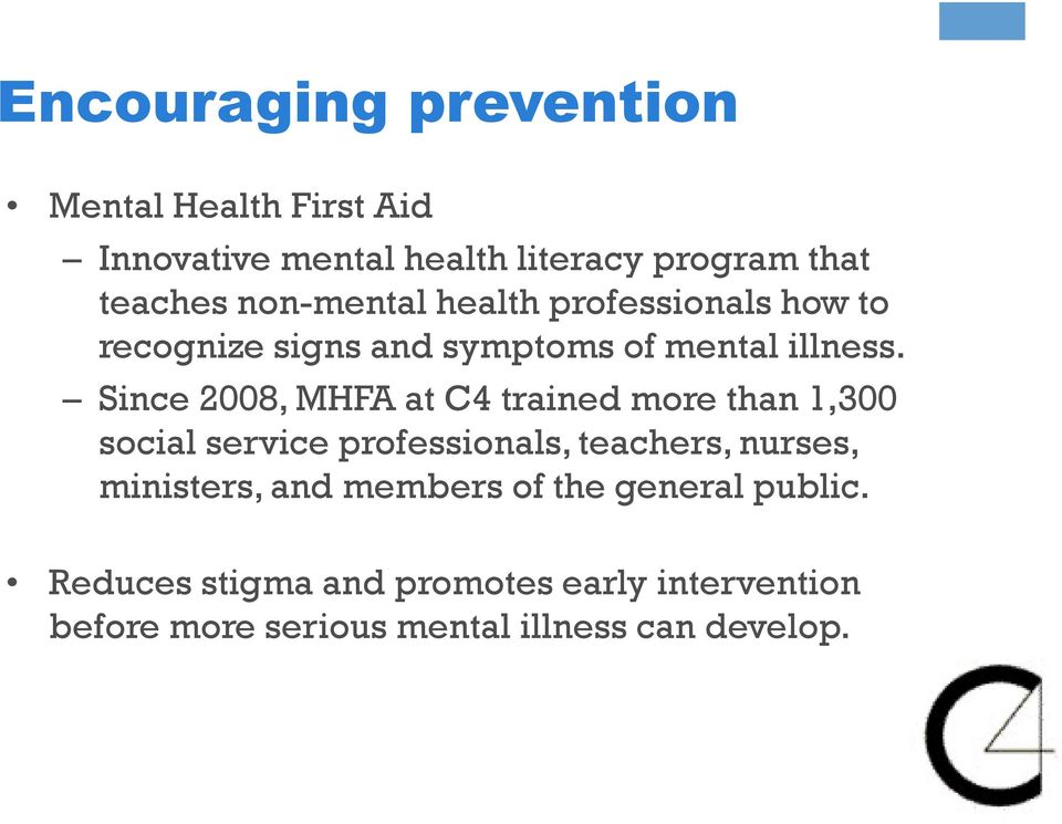 Since 2008, MHFA at C4 trained more than 1,300 social service professionals, teachers, nurses, ministers,