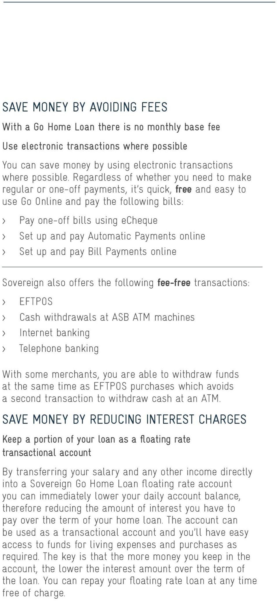 Automatic Payments online > Set up and pay Bill Payments online Sovereign also offers the following fee-free transactions: > EFTPOS > Cash withdrawals at ASB ATM machines > Internet banking >