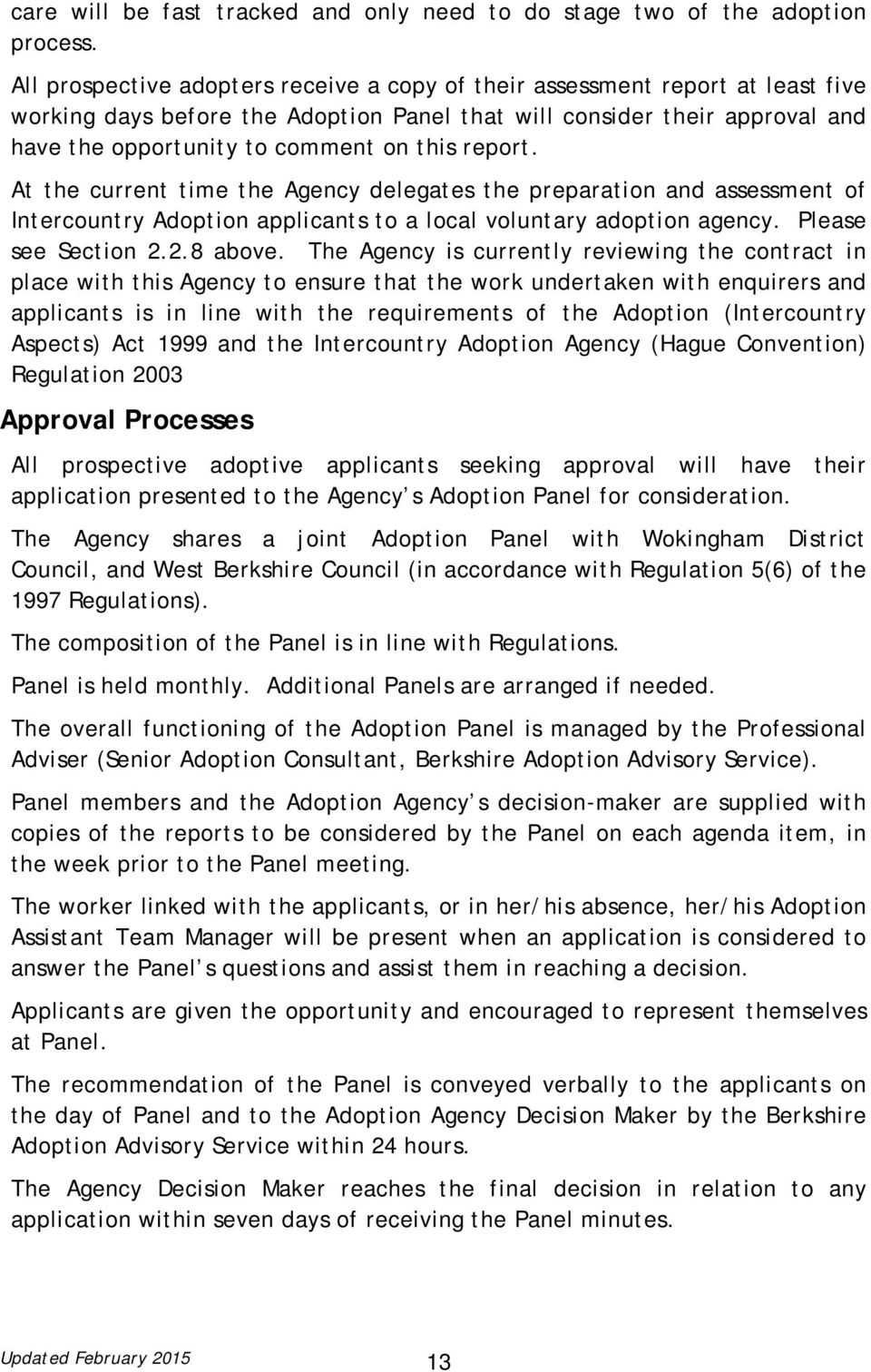 report. At the current time the Agency delegates the preparation and assessment of Intercountry Adoption applicants to a local voluntary adoption agency. Please see Section 2.2.8 above.