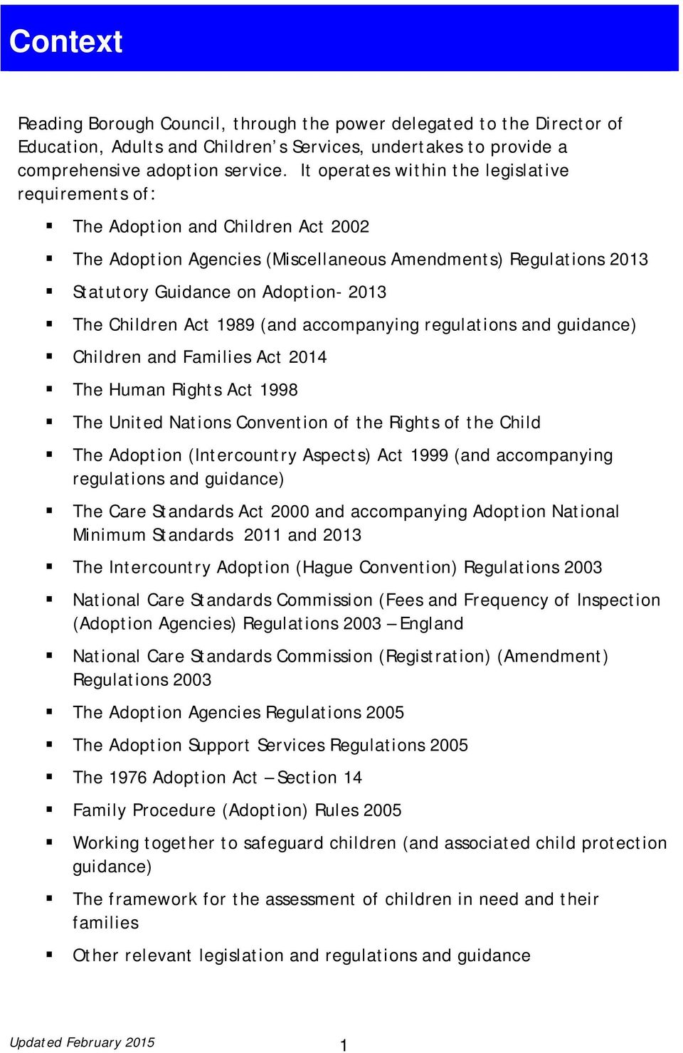 Children Act 1989 (and accompanying regulations and guidance) Children and Families Act 2014 The Human Rights Act 1998 The United Nations Convention of the Rights of the Child The Adoption