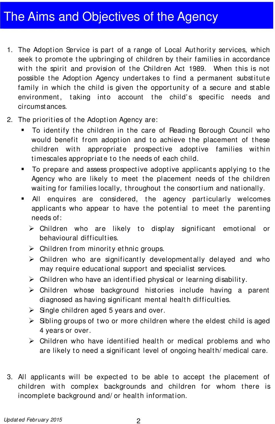 1989. When this is not possible the Adoption Agency undertakes to find a permanent substitute family in which the child is given the opportunity of a secure and stable environment, taking into
