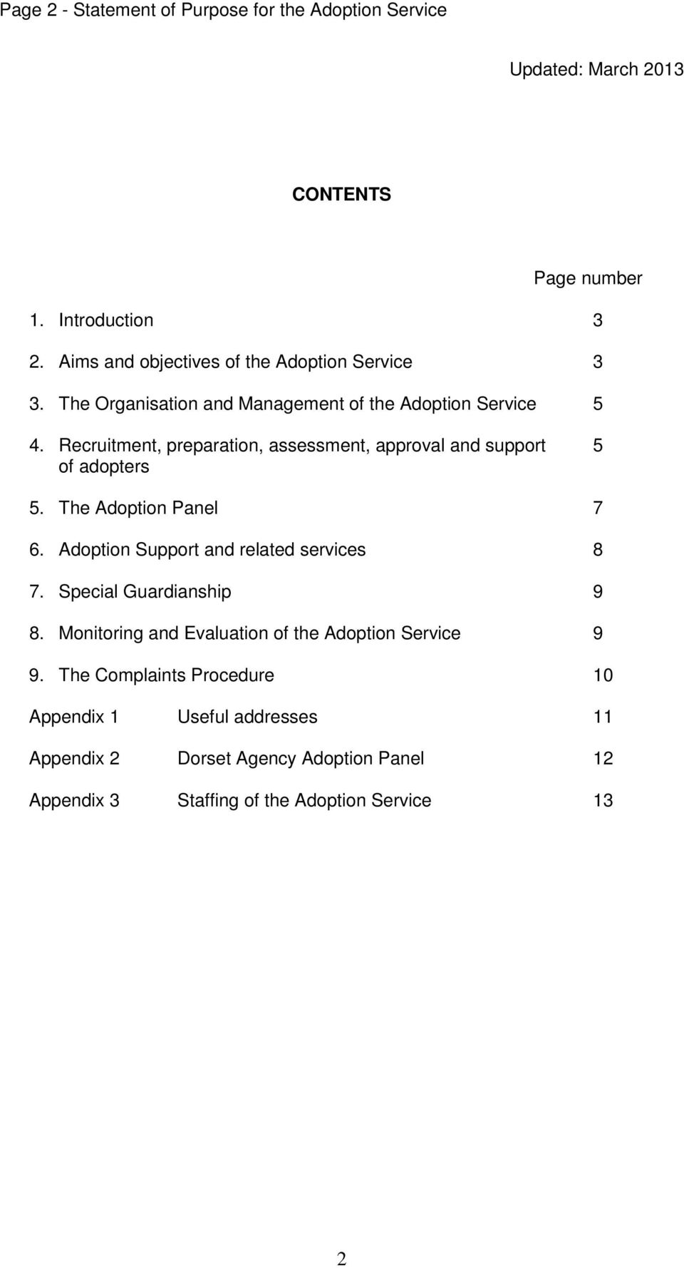 Recruitment, preparation, assessment, approval and support 5 of adopters 5. The Adoption Panel 7 6. Adoption Support and related services 8 7.