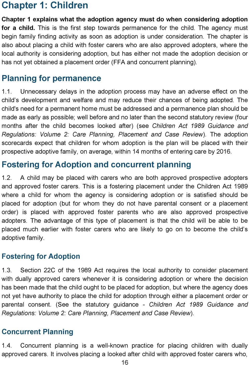 The chapter is also about placing a child with foster carers who are also approved adopters, where the local authority is considering adoption, but has either not made the adoption decision or has