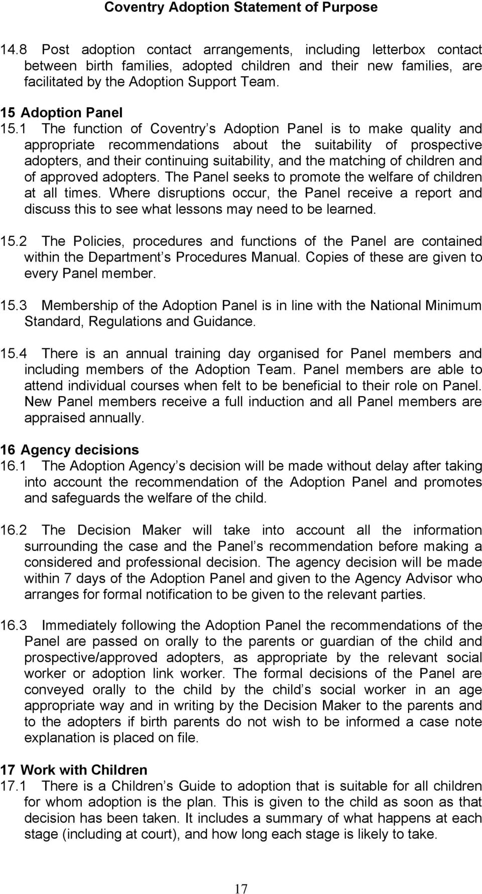1 The function of Coventry s Adoption Panel is to make quality and appropriate recommendations about the suitability of prospective adopters, and their continuing suitability, and the matching of