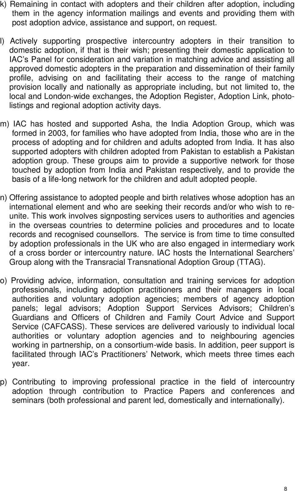 l) Actively supporting prospective intercountry adopters in their transition to domestic adoption, if that is their wish; presenting their domestic application to IAC s Panel for consideration and