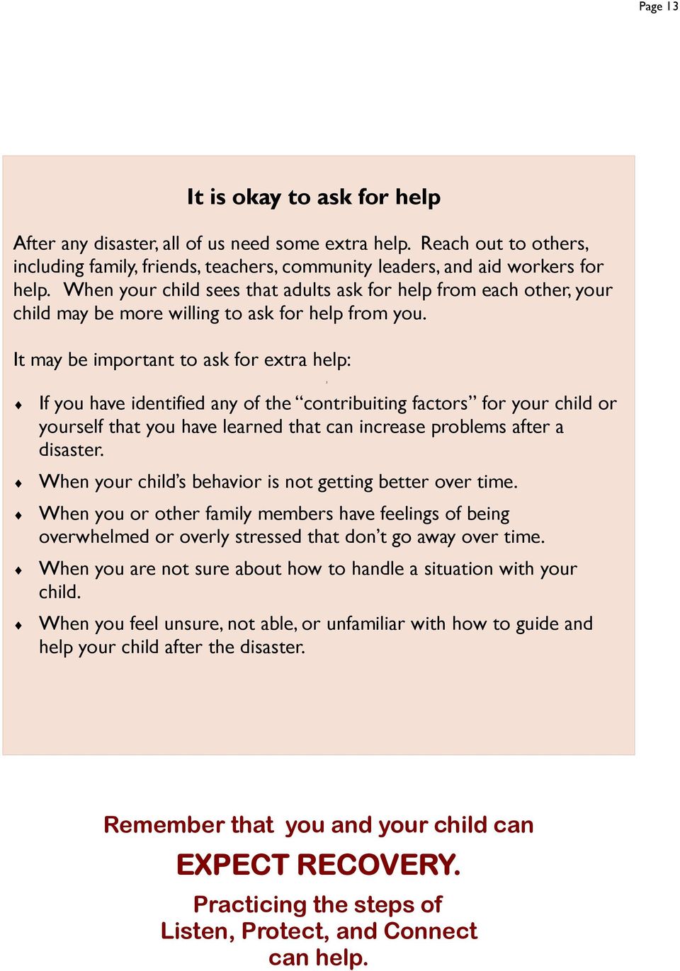 It may be important to ask for extra help: 2 If you have identified any of the contribuiting factors for your child or yourself that you have learned that can increase problems after a disaster.
