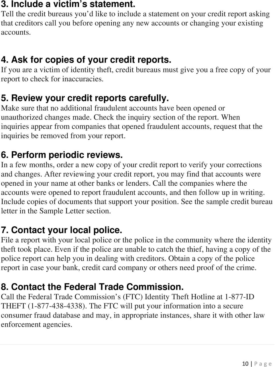 Ask for copies of your credit reports. If you are a victim of identity theft, credit bureaus must give you a free copy of your report to check for inaccuracies. 5.