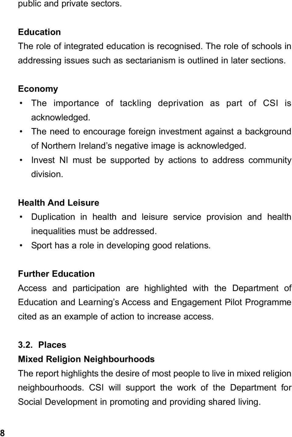 Invest NI must be supported by actions to address community division. Health And Leisure Duplication in health and leisure service provision and health inequalities must be addressed.