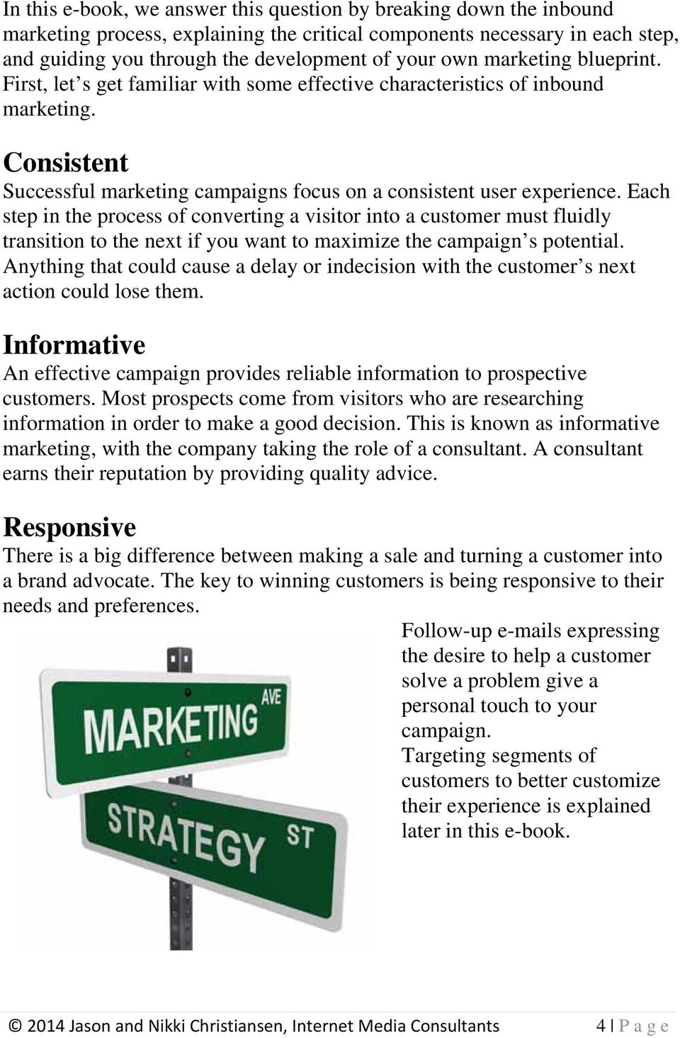 Each step in the process of converting a visitor into a customer must fluidly transition to the next if you want to maximize the campaign s potential.