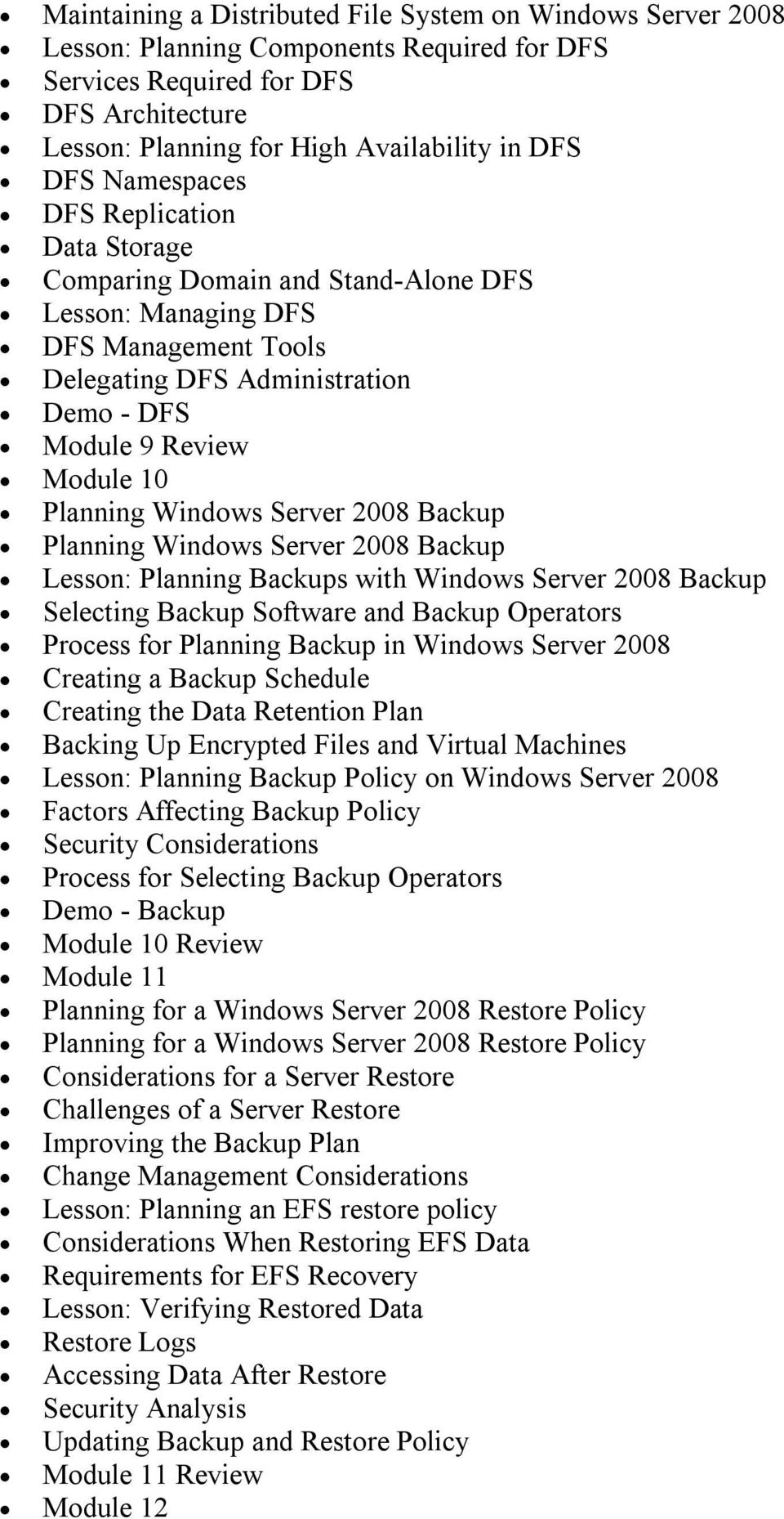 Windows Server 2008 Backup Planning Windows Server 2008 Backup Lesson: Planning Backups with Windows Server 2008 Backup Selecting Backup Software and Backup Operators Process for Planning Backup in
