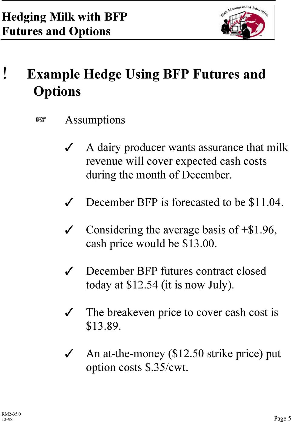T Considering the average basis of +$1.96, cash price would be $13.00. T December BFP futures contract closed today at $12.