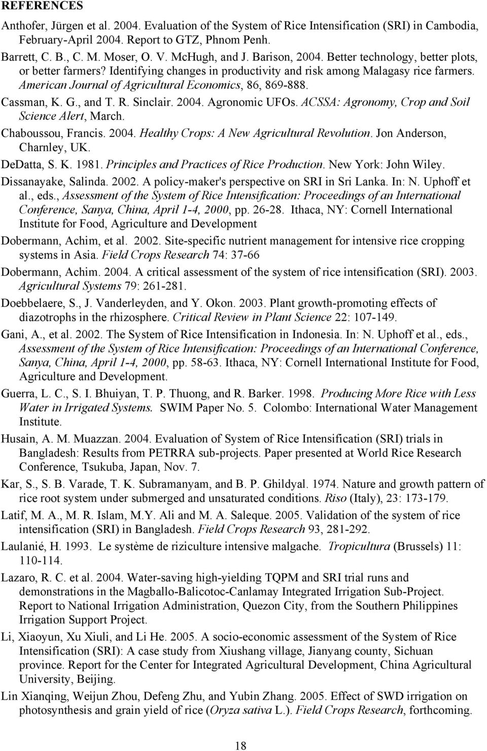 American Journal of Agricultural Economics, 86, 869-888. Cassman, K. G., and T. R. Sinclair. 2004. Agronomic UFOs. ACSSA: Agronomy, Crop and Soil Science Alert, March. Chaboussou, Francis. 2004. Healthy Crops: A New Agricultural Revolution.