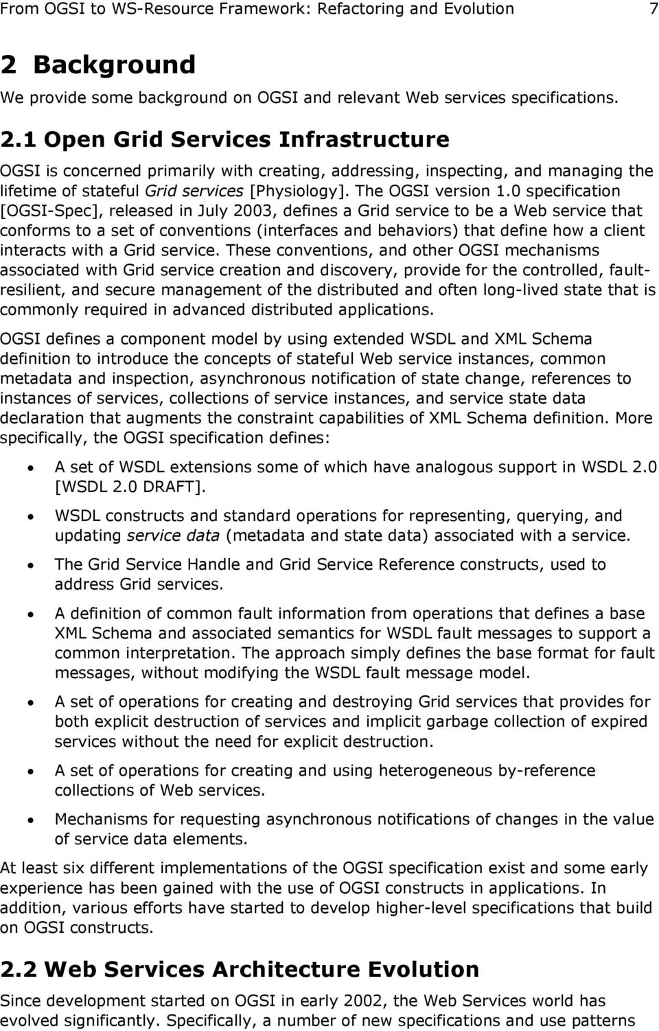 1 Open Grid Services Infrastructure OGSI is concerned primarily with creating, addressing, inspecting, and managing the lifetime of stateful Grid services [Physiology]. The OGSI version 1.