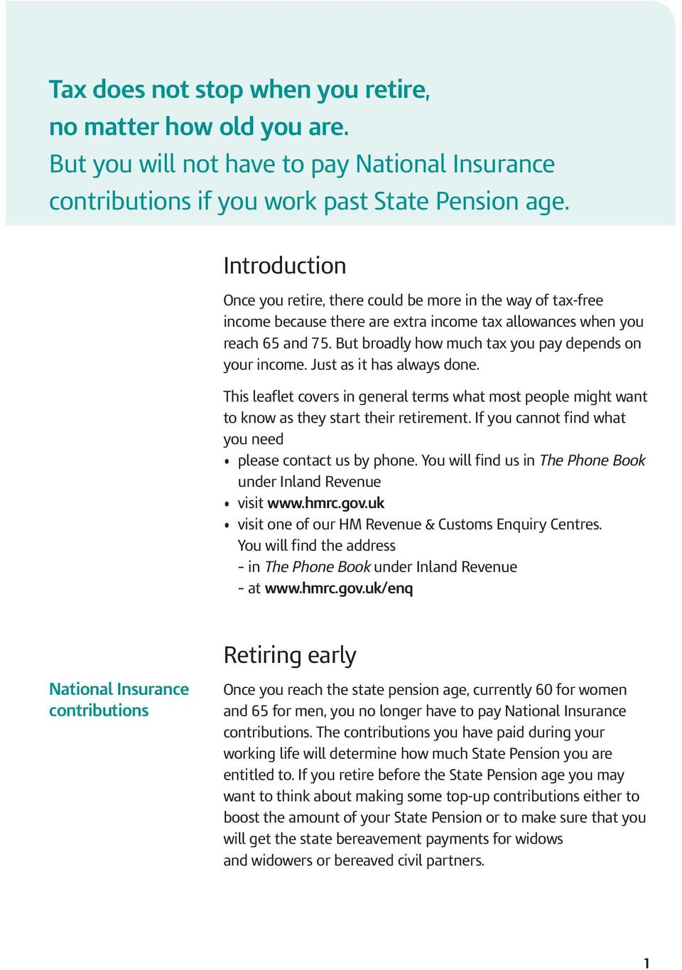 But broadly how much tax you pay depends on your income. Just as it has always done. This leaflet covers in general terms what most people might want to know as they start their retirement.