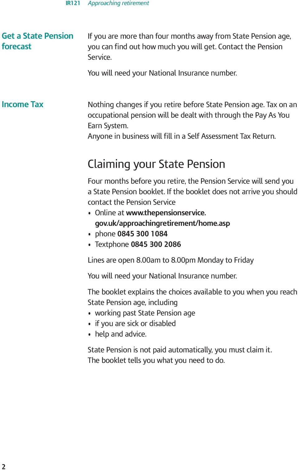 Anyone in business will fill in a Self Assessment Tax Return. Claiming your State Pension Four months before you retire, the Pension Service will send you a State Pension booklet.
