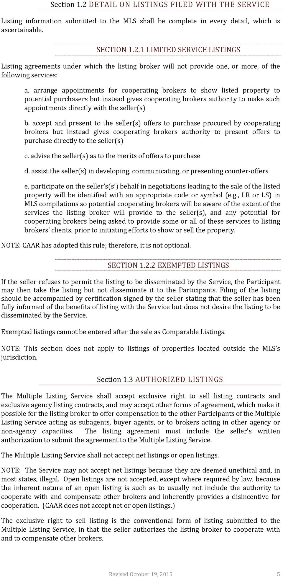 accept and present to the seller(s) offers to purchase procured by cooperating brokers but instead gives cooperating brokers authority to present offers to purchase directly to the seller(s) c.