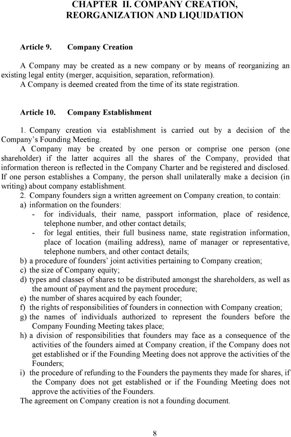 A Company is deemed created from the time of its state registration. Article 10. Company Establishment 1.