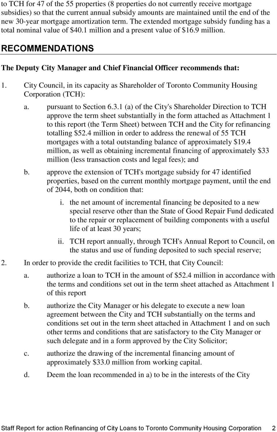 RECOMMENDATIONS The Deputy City Manager and Chief Financial Officer recommends that: 1. City Council, in its capacity as Shareholder of Toronto Community Housing Corporation (TCH): a.
