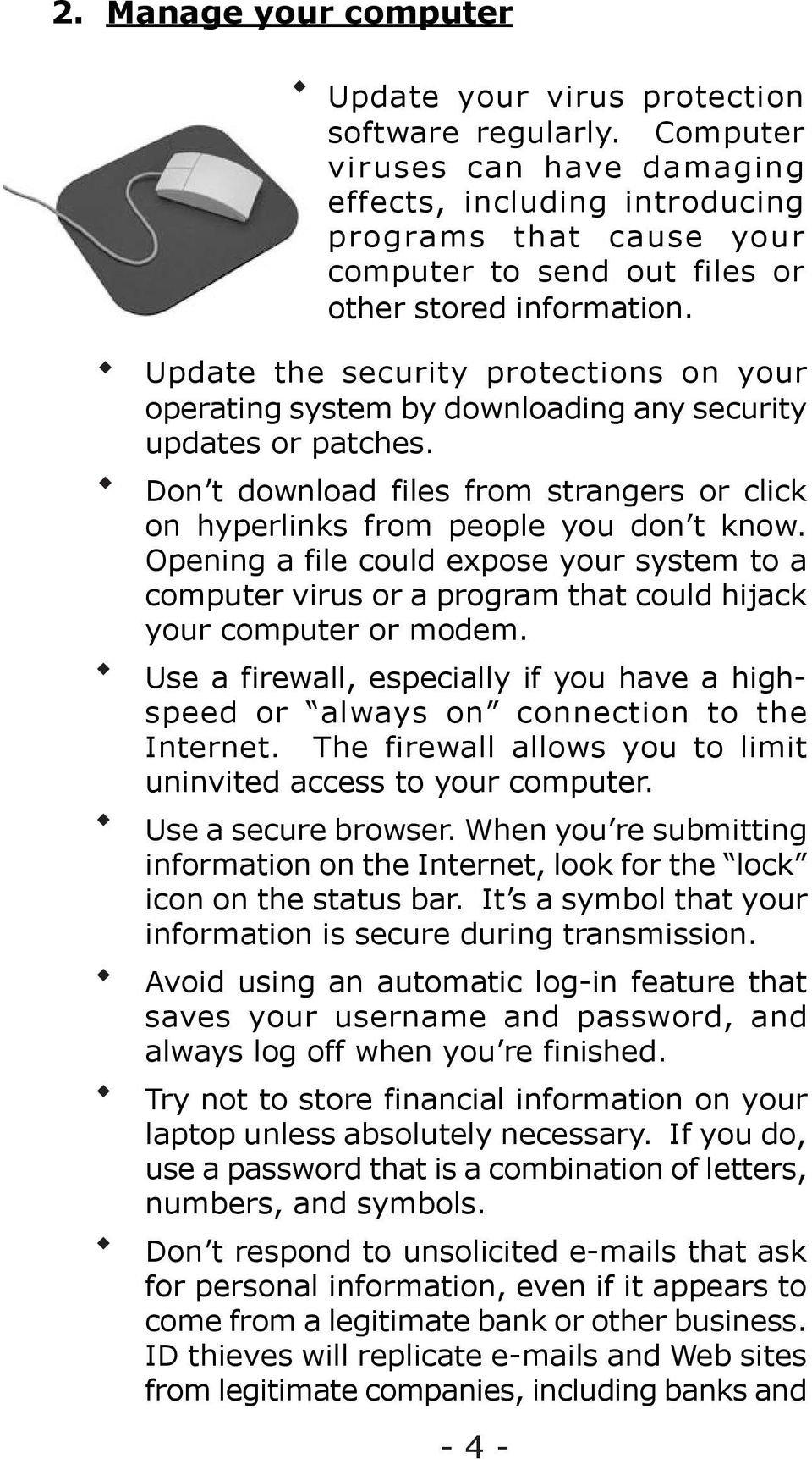Update the security protections on your operating system by downloading any security updates or patches. Don t download files from strangers or click on hyperlinks from people you don t know.