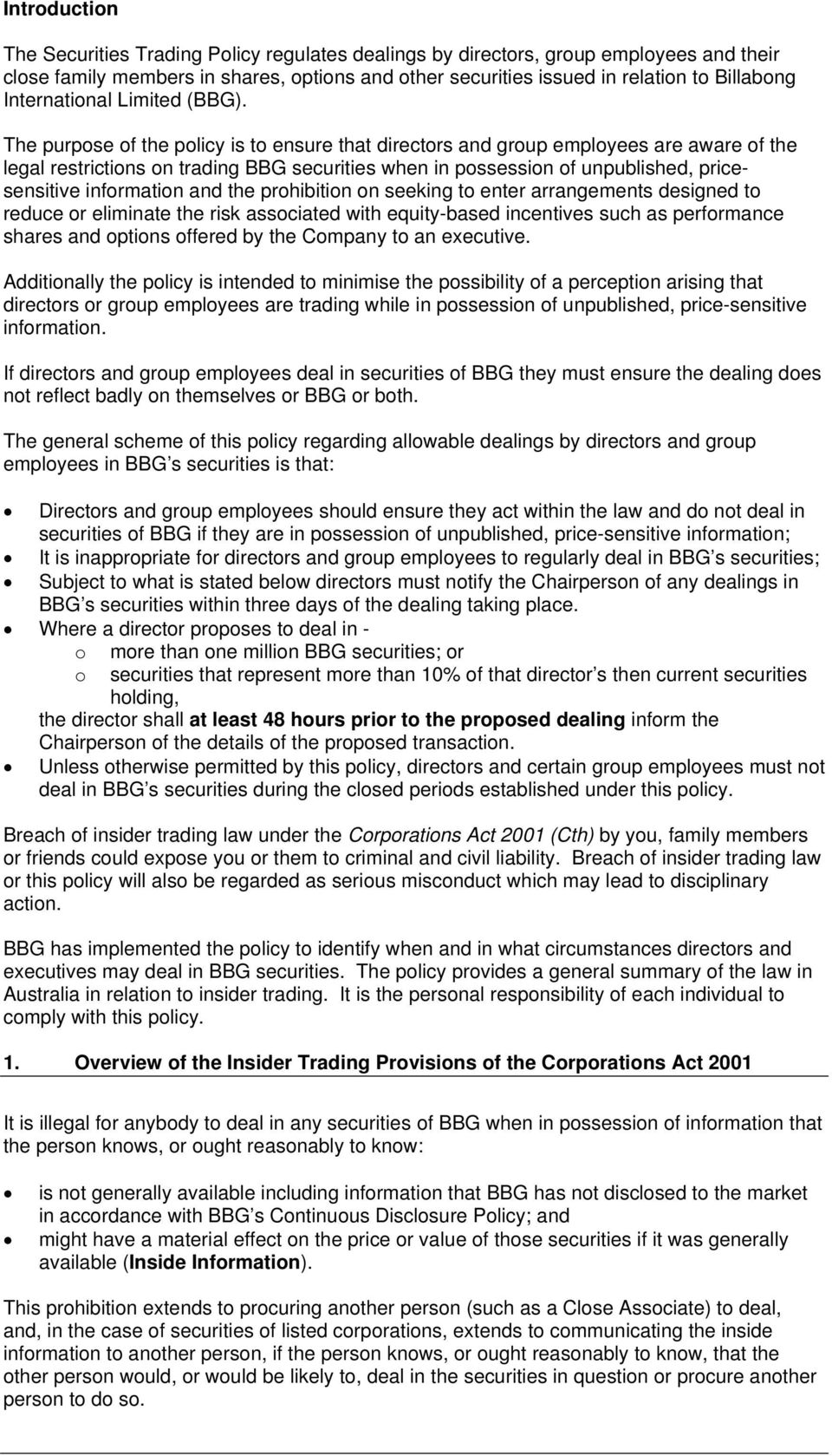 The purpose of the policy is to ensure that directors and group employees are aware of the legal restrictions on trading BBG securities when in possession of unpublished, pricesensitive information