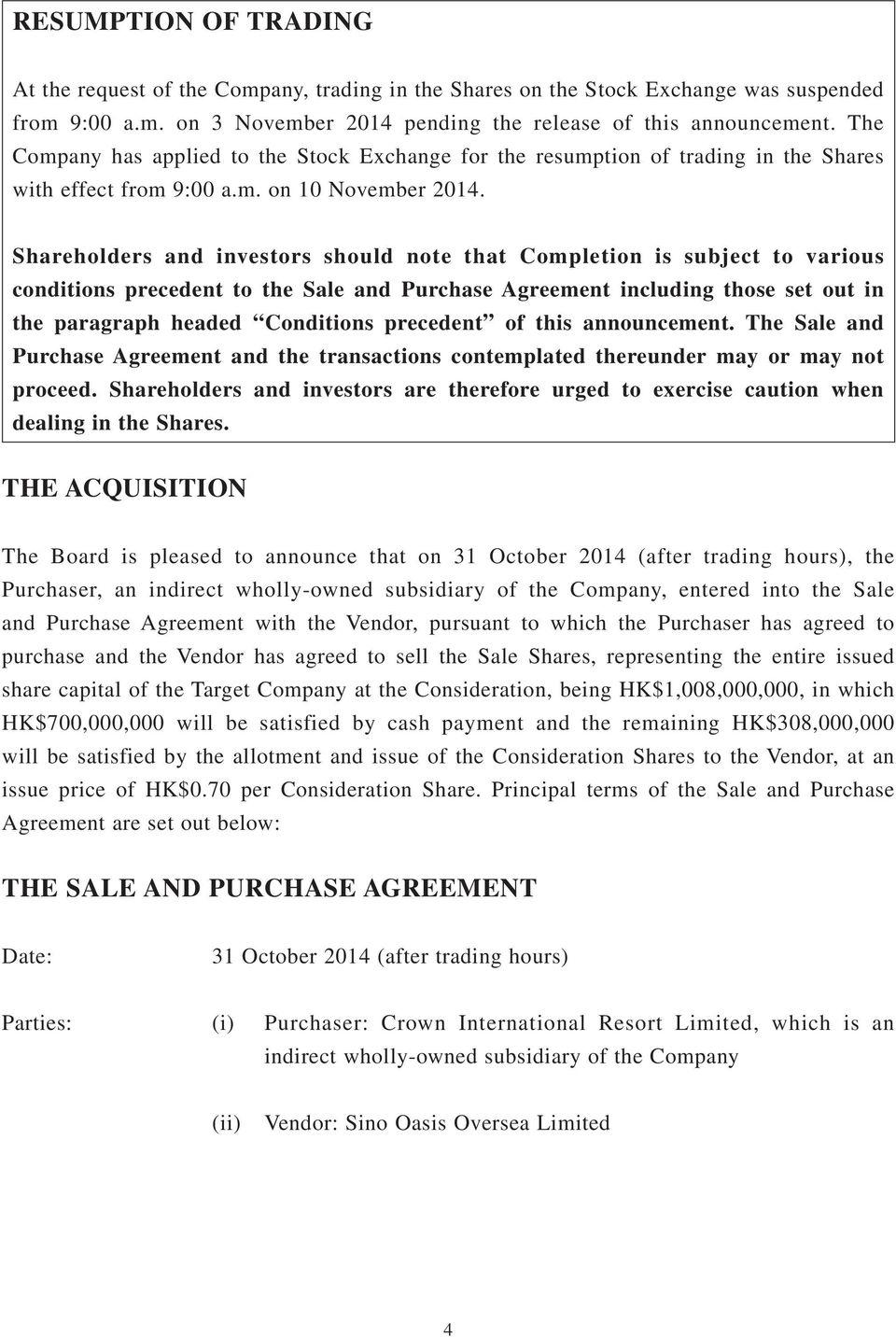 Shareholders and investors should note that Completion is subject to various conditions precedent to the Sale and Purchase Agreement including those set out in the paragraph headed Conditions