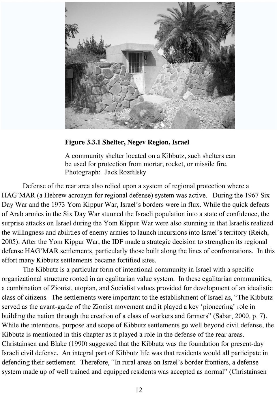 During the 1967 Six Day War and the 1973 Yom Kippur War, Israel s borders were in flux.