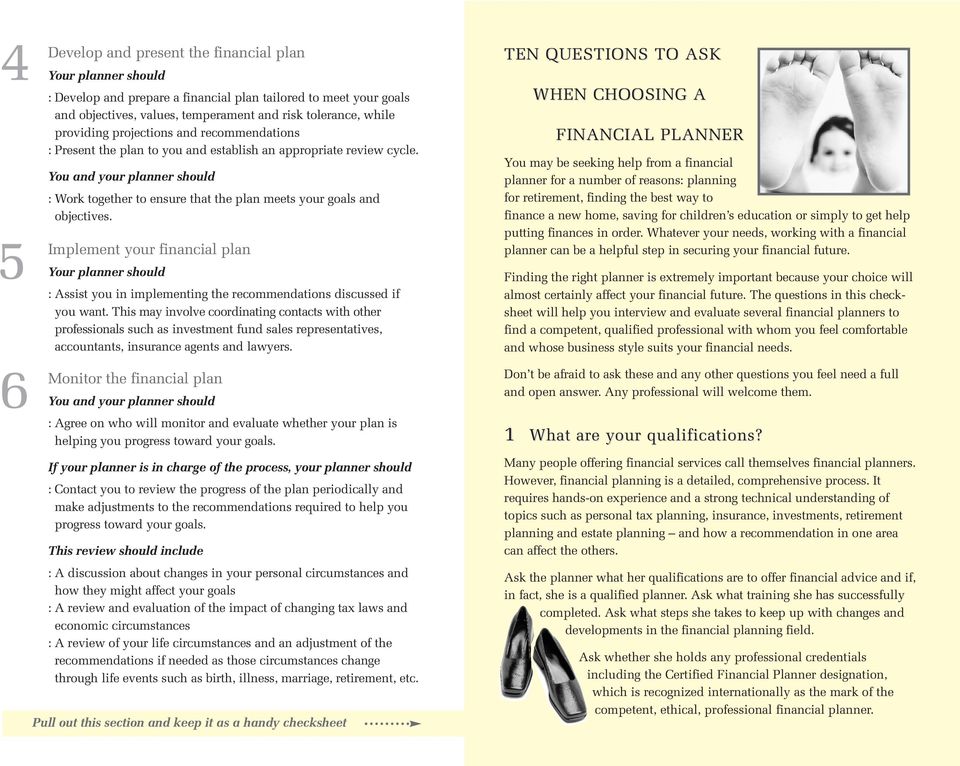 5 6 TEN QUESTIONS TO ASK Implement your financial plan : Assist you in implementing the recommendations discussed if you want.