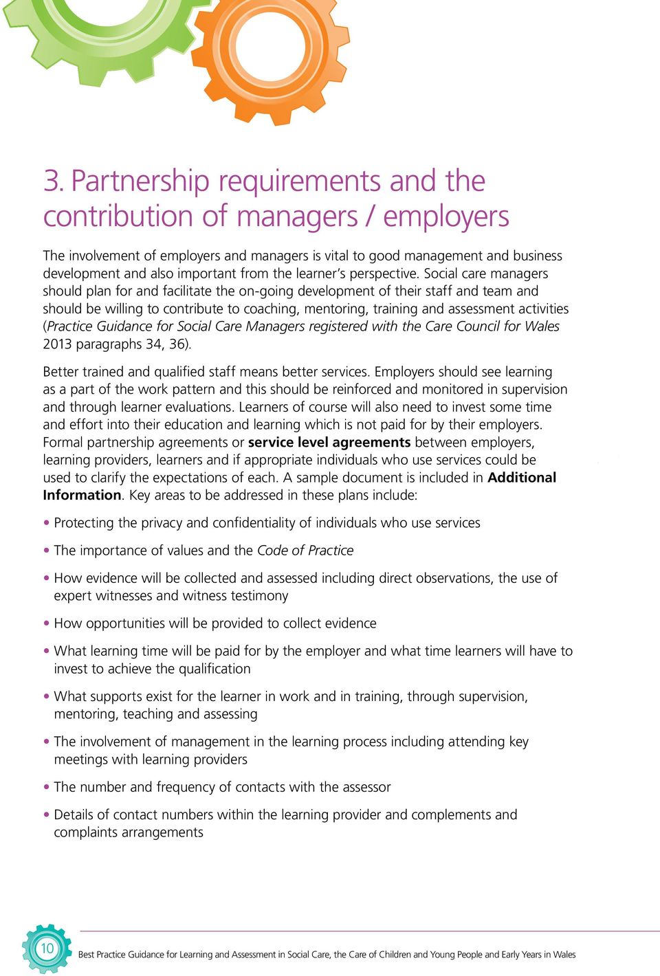 Social care managers should plan for and facilitate the on-going development of their staff and team and should be willing to contribute to coaching, mentoring, training and assessment activities