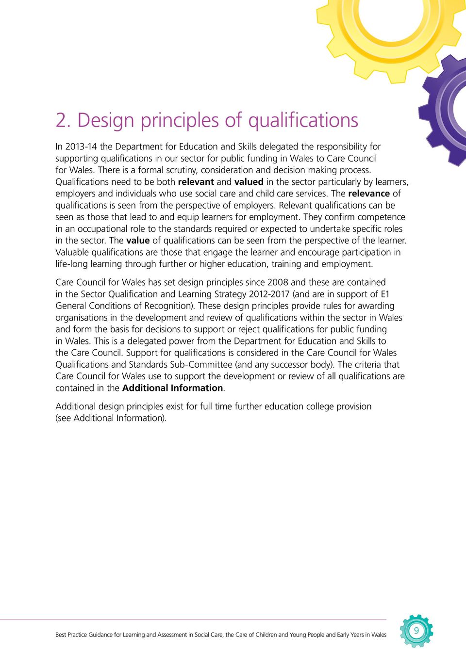 Qualifications need to be both relevant and valued in the sector particularly by learners, employers and individuals who use social care and child care services.