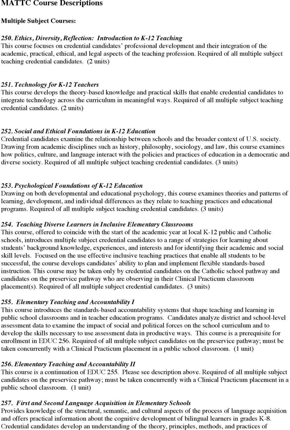 aspects of the teaching profession. Required of all multiple subject teaching credential candidates. (2 units) 251.