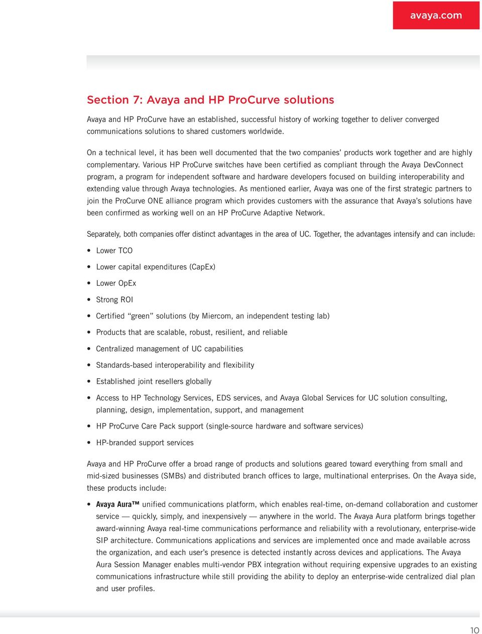 Various HP ProCurve switches have been certified as compliant through the Avaya DevConnect program, a program for independent software and hardware developers focused on building interoperability and