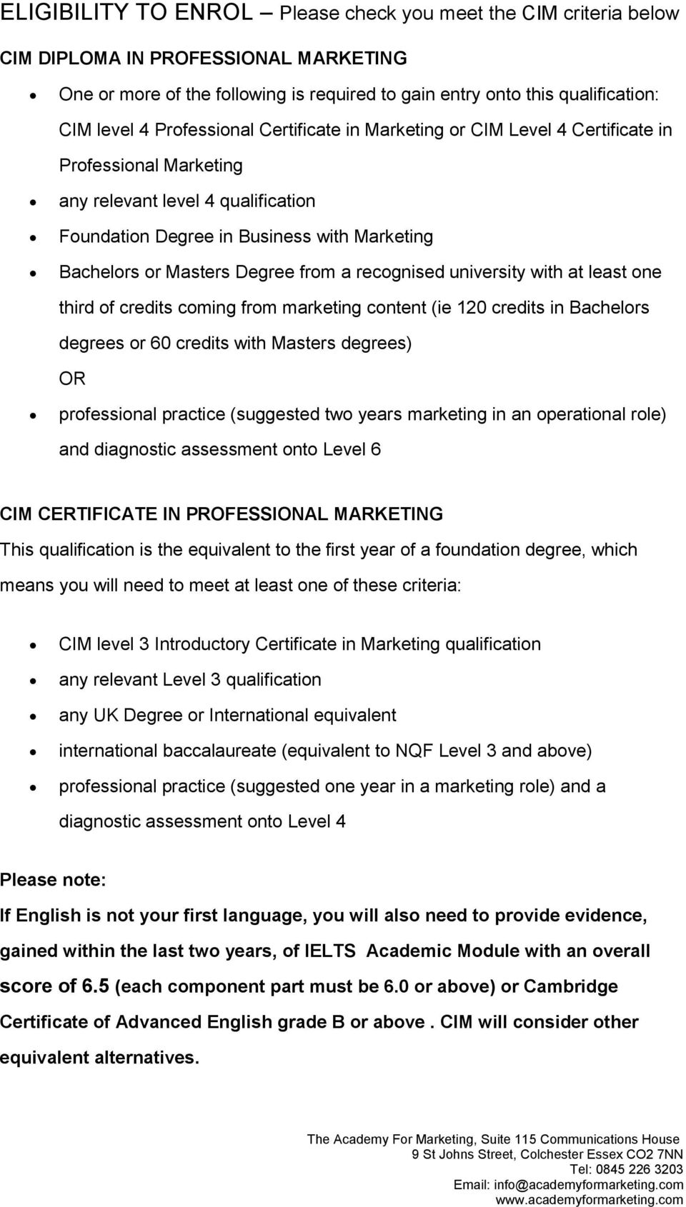 from a recognised university with at least one third of credits coming from marketing content (ie 120 credits in Bachelors degrees or 60 credits with Masters degrees) OR professional practice
