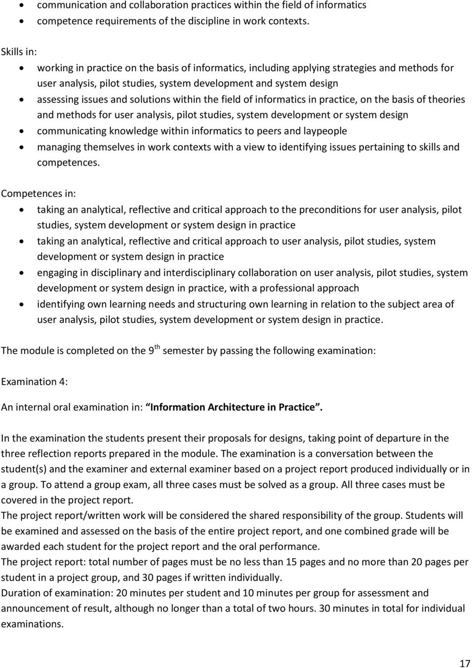 solutions within the field of informatics in practice, on the basis of theories and methods for user analysis, pilot studies, system development or system design communicating knowledge within