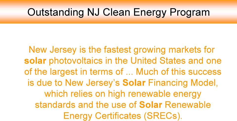 .. Much of this success is due to New Jersey s Solar Financing Model, which relies