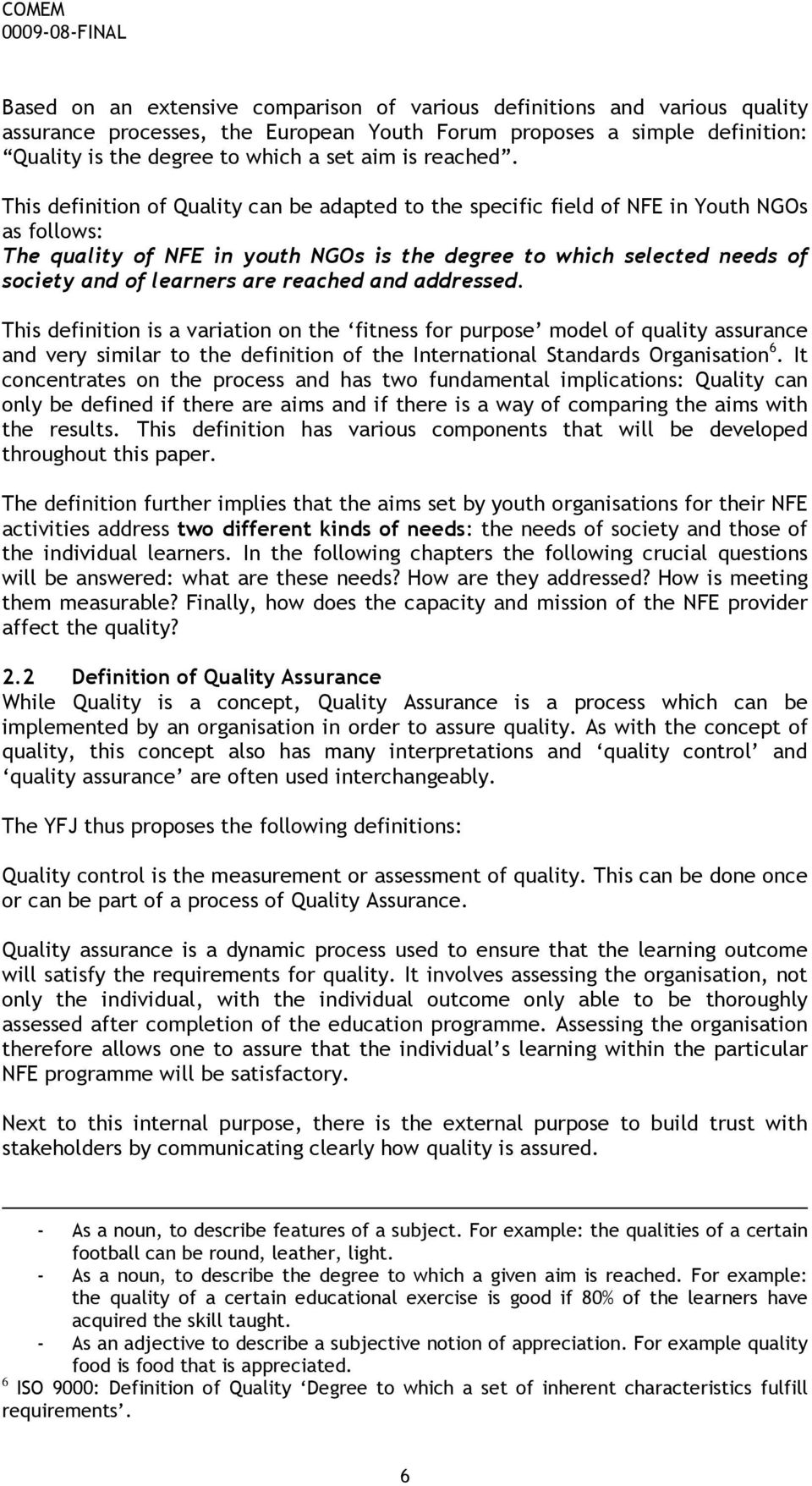 This definition of Quality can be adapted to the specific field of NFE in Youth NGOs as follows: The quality of NFE in youth NGOs is the degree to which selected needs of society and of learners are