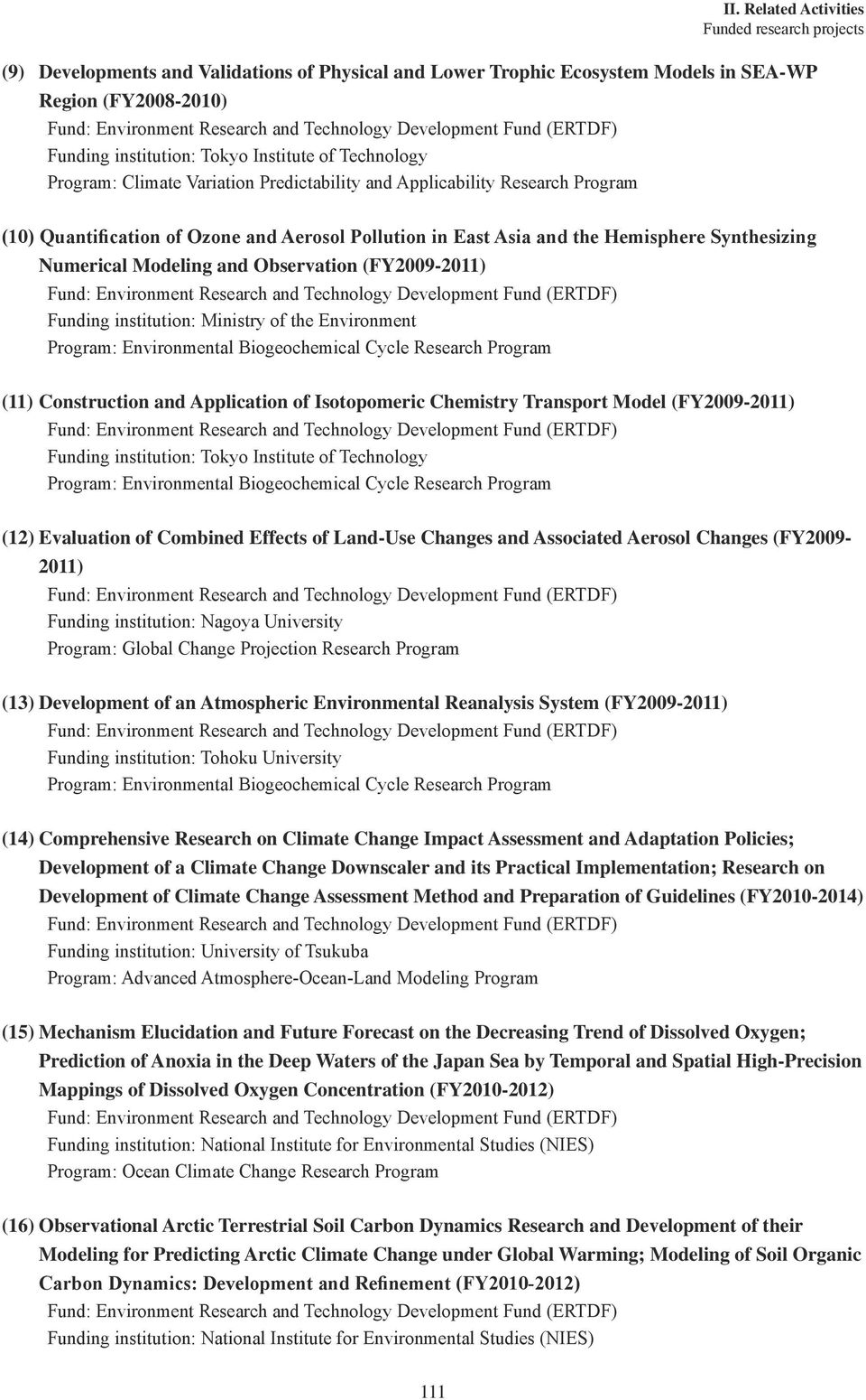 Funding institution: Ministry of the Environment (11) Construction and Application of Isotopomeric Chemistry Transport Model (FY2009-2011) Funding institution: Tokyo Institute of Technology (12)