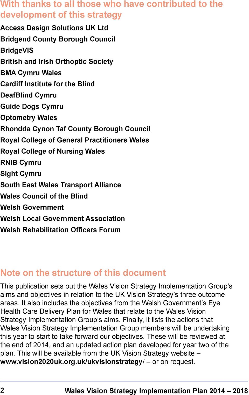Nursing Wales RNIB Cymru Sight Cymru South East Wales Transport Alliance Wales Council of the Blind Welsh Government Welsh Local Government Association Welsh Rehabilitation Officers Forum Note on the