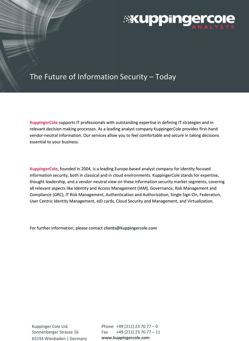 KuppingerCole, founded in 2004, is a leading Europe-based analyst company for identity focused information security, both in classical and in cloud environments.
