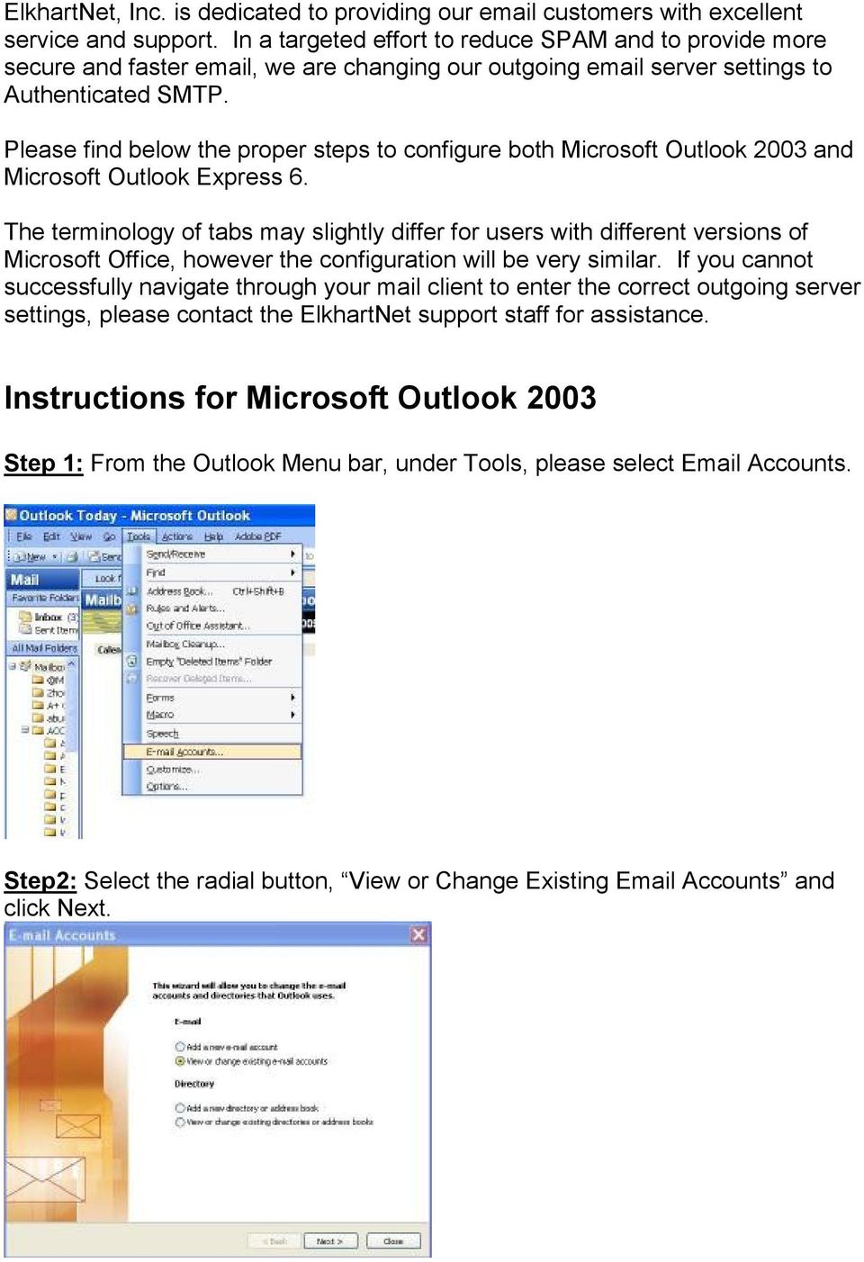 Please find below the proper steps to configure both Microsoft Outlook 2003 and Microsoft Outlook Express 6.