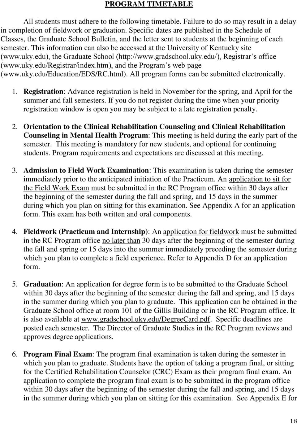 This information can also be accessed at the University of Kentucky site (www.uky.edu), the Graduate School (http://www.gradschool.uky.edu/), Registrar s office (www.uky.edu/registrar/index.