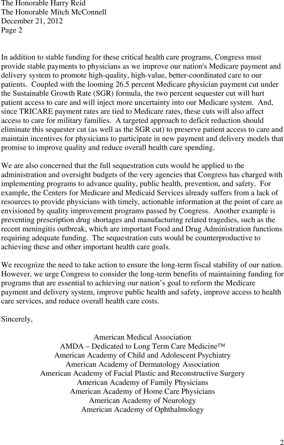 5 percent Medicare physician payment cut under the Sustainable Growth Rate (SGR) formula, the two percent sequester cut will hurt patient access to care and will inject more uncertainty into our