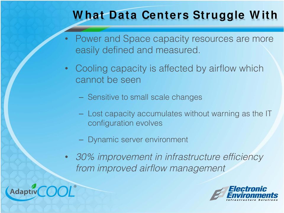 Cooling capacity is affected by airflow which cannot be seen Sensitive to small scale changes