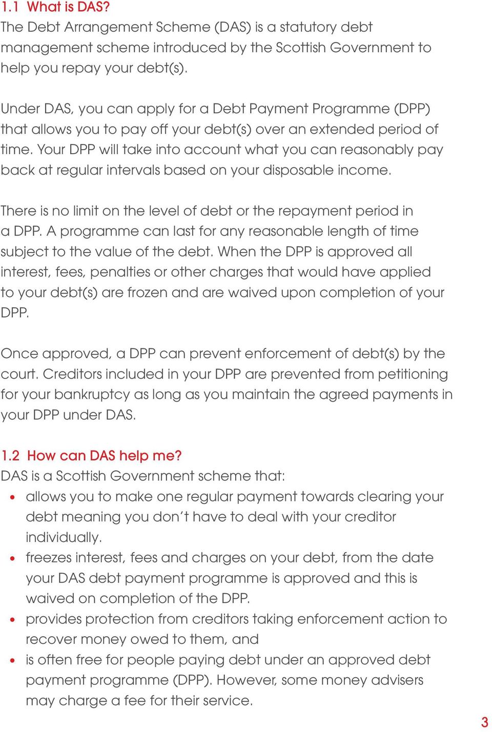 Your DPP will take into account what you can reasonably pay back at regular intervals based on your disposable income. There is no limit on the level of debt or the repayment period in a DPP.