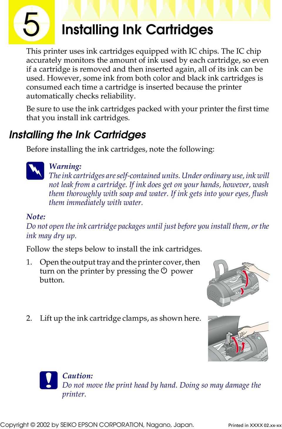 However, some ink from both color and black ink cartridges is consumed each time a cartridge is inserted because the printer automatically checks reliability.