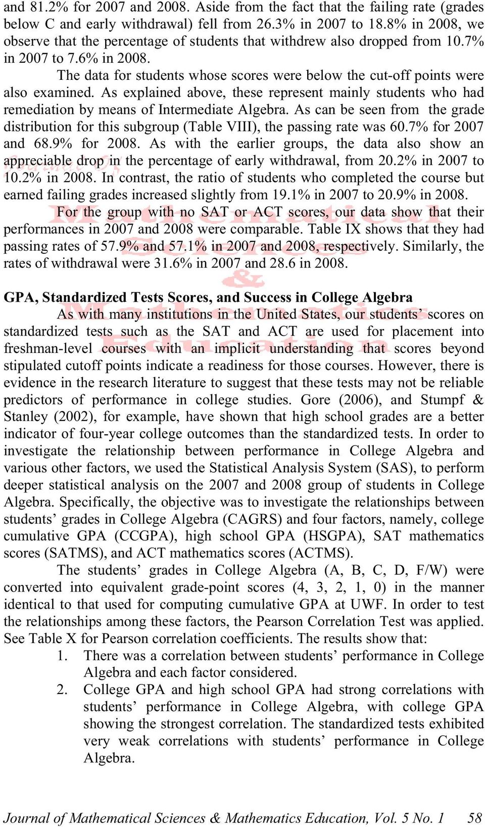 The data for students whose scores were below the cut-off points were also examined. As explained above, these represent mainly students who had remediation by means of Intermediate Algebra.