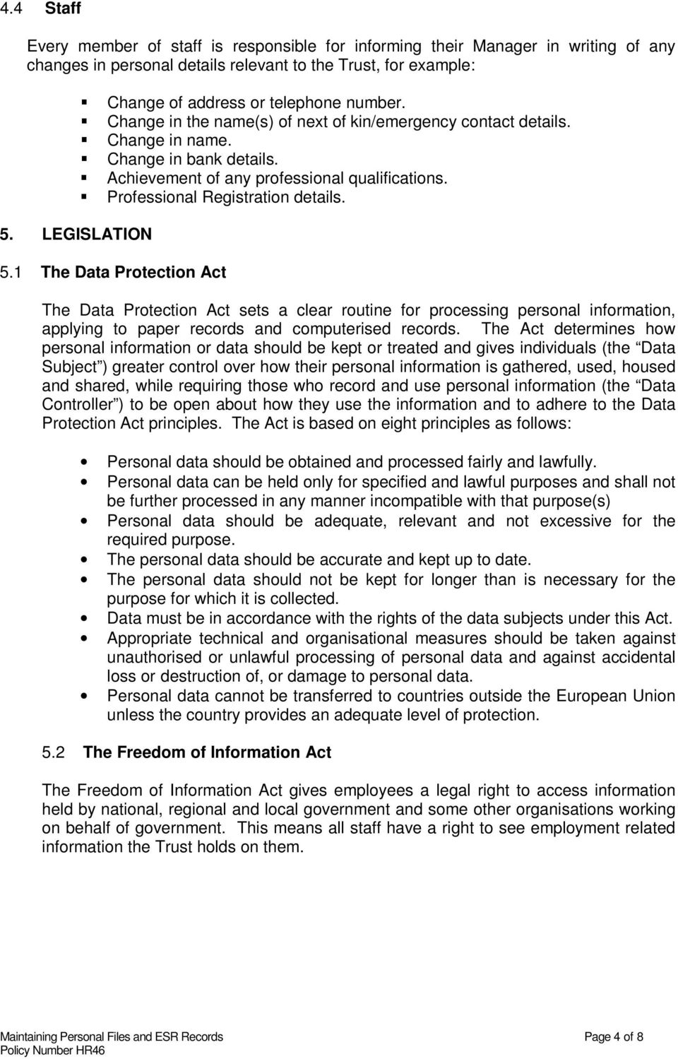 LEGISLATION 5.1 The Data Protection Act The Data Protection Act sets a clear routine for processing personal information, applying to paper records and computerised records.