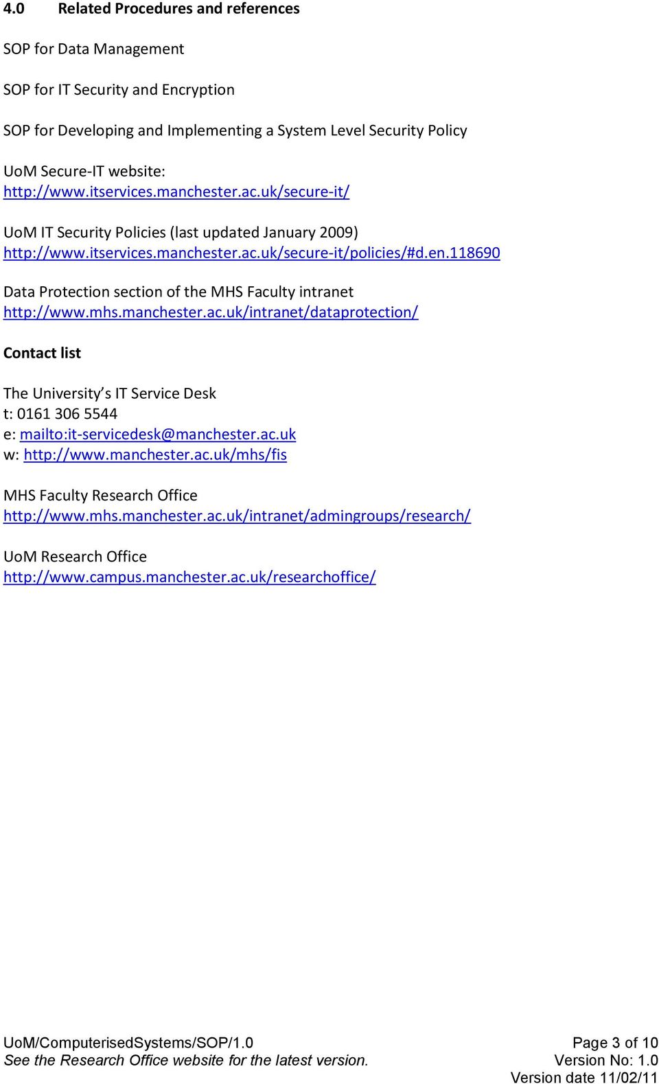 118690 Data Protection section of the MHS Faculty intranet http://www.mhs.manchester.ac.uk/intranet/dataprotection/ Contact list The University s IT Service Desk t: 0161 306 5544 e: mailto:it-servicedesk@manchester.