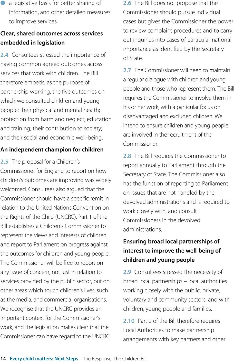 The Bill therefore embeds, as the purpose of partnership working, the five outcomes on which we consulted children and young people: their physical and mental health; protection from harm and