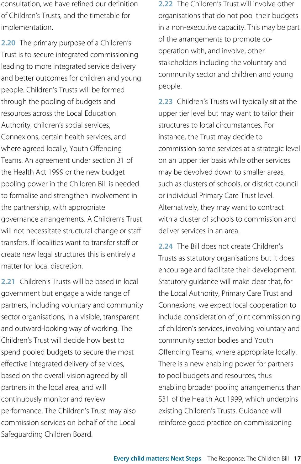 Children s Trusts will be formed through the pooling of budgets and resources across the Local Education Authority, children s social services, Connexions, certain health services, and where agreed